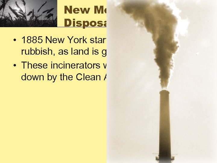 New Method of Disposal • 1885 New York starts to incinerate its rubbish, as