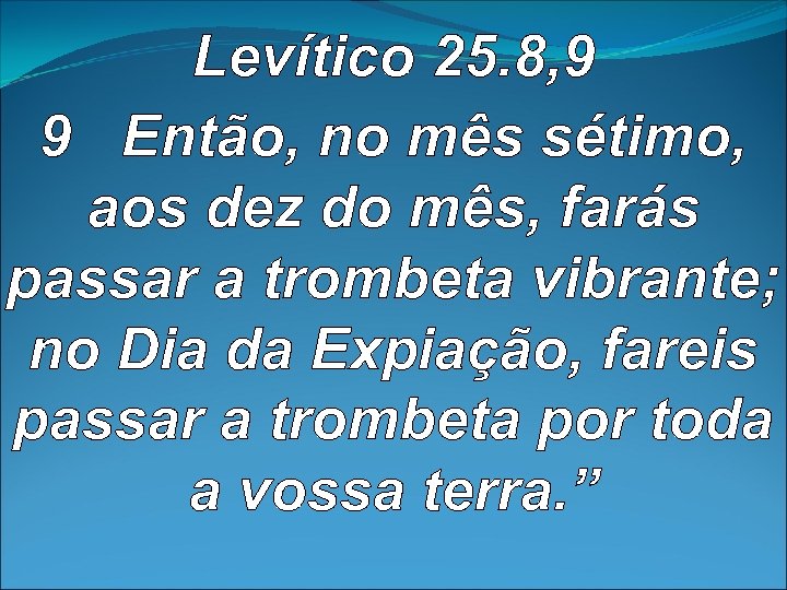 Levítico 25. 8, 9 9 Então, no mês sétimo, aos dez do mês, farás