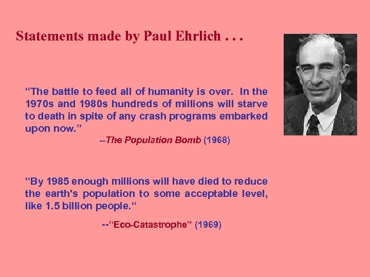 Statements made by Paul Ehrlich. . . “The battle to feed all of humanity