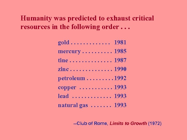 Humanity was predicted to exhaust critical resources in the following order. . . gold.