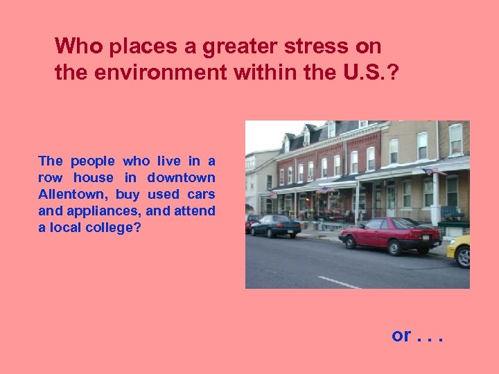 Who places a greater stress on the environment within the U. S. ? The