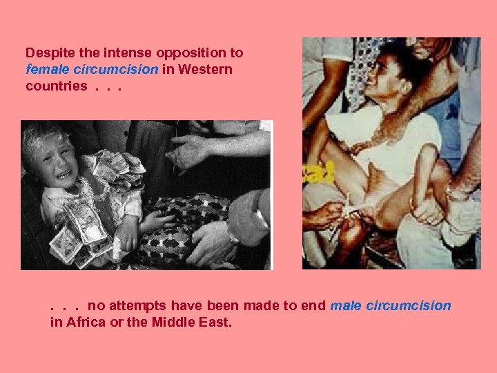 Despite the intense opposition to female circumcision in Western countries . . . no