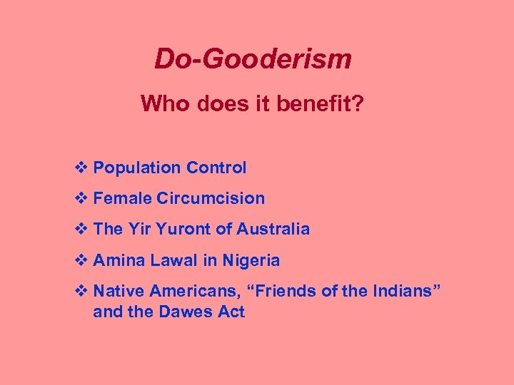 Do-Gooderism Who does it benefit? v Population Control v Female Circumcision v The Yir