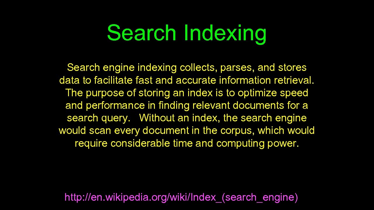 Search Indexing Search engine indexing collects, parses, and stores data to facilitate fast and