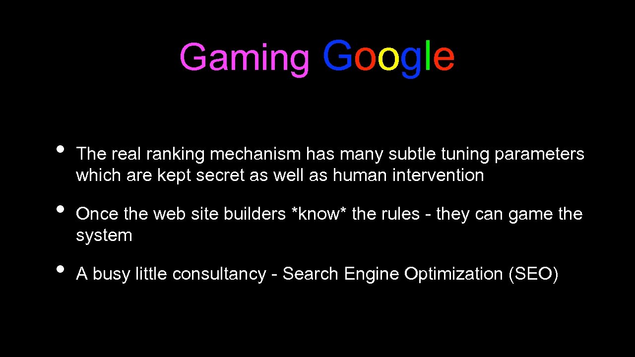 Gaming Google • • • The real ranking mechanism has many subtle tuning parameters