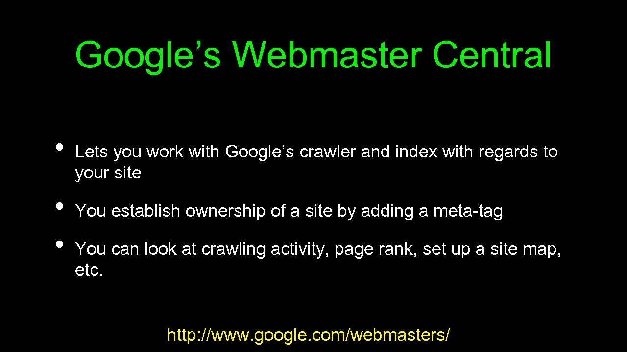 Google’s Webmaster Central • • • Lets you work with Google’s crawler and index