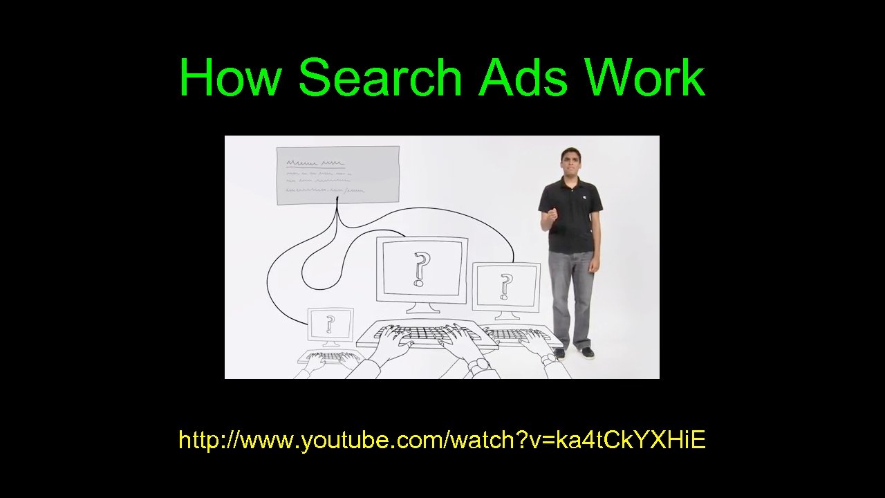 How Search Ads Work http: //www. youtube. com/watch? v=ka 4 t. Ck. YXHi. E
