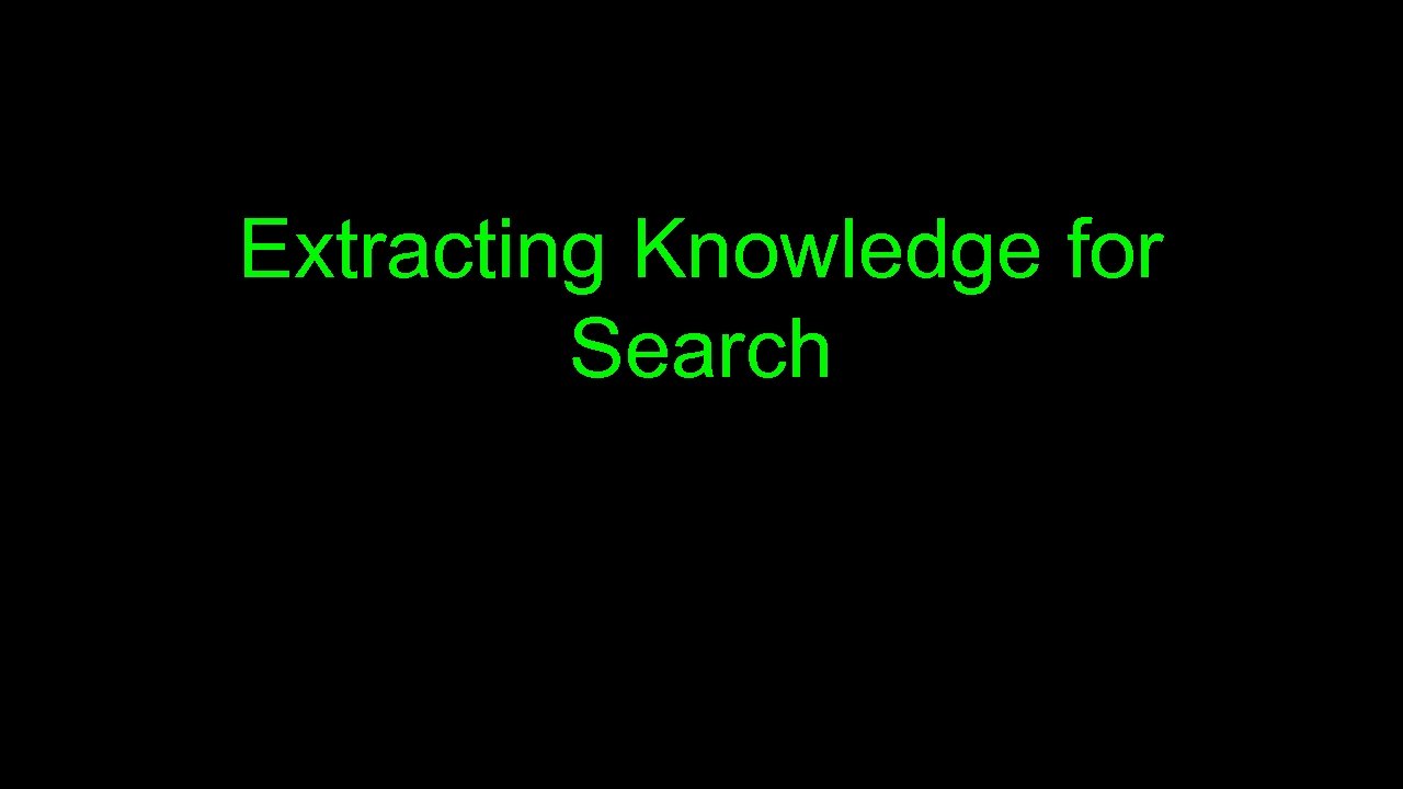 Extracting Knowledge for Search 