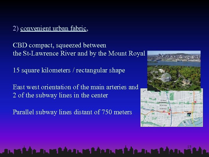 2) convenient urban fabric, CBD compact, squeezed between the St-Lawrence River and by the