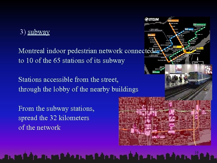  3) subway Montreal indoor pedestrian network connected to 10 of the 65 stations