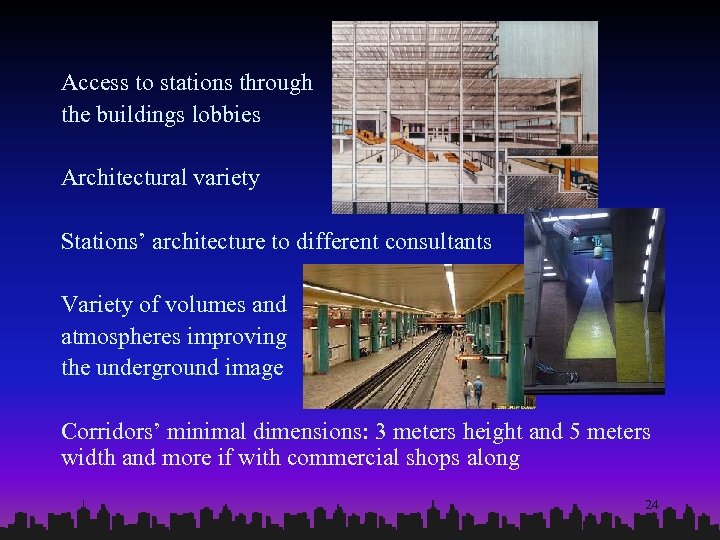 Access to stations through the buildings lobbies Architectural variety Stations’ architecture to different consultants