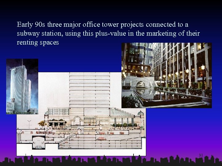 Early 90 s three major office tower projects connected to a subway station, using