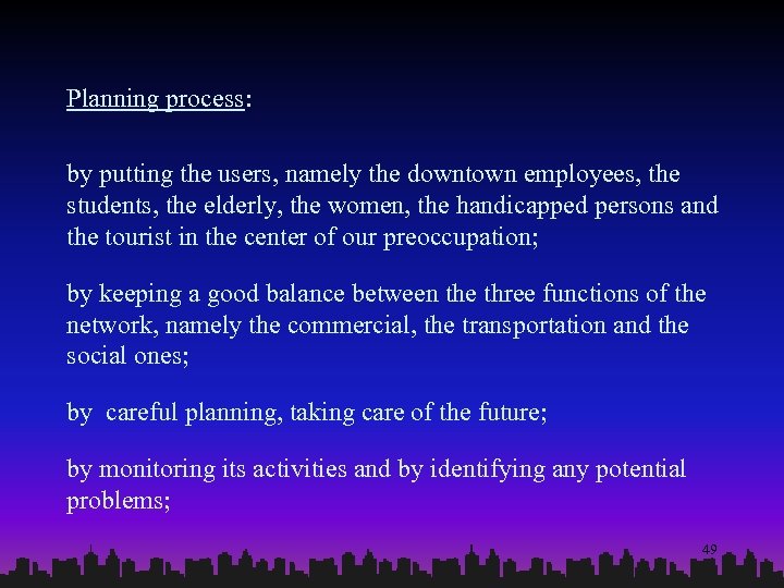 Planning process: by putting the users, namely the downtown employees, the students, the elderly,