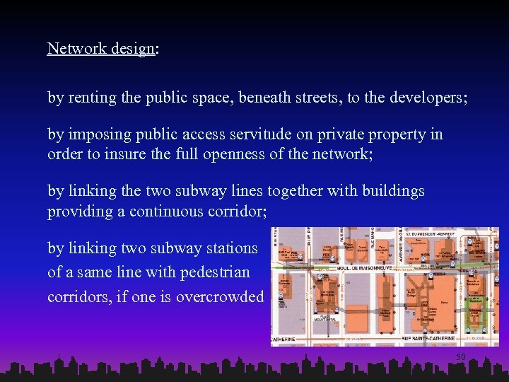 Network design: by renting the public space, beneath streets, to the developers; by imposing