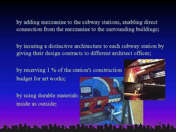 by adding mezzanine to the subway stations, enabling direct connection from the mezzanine to