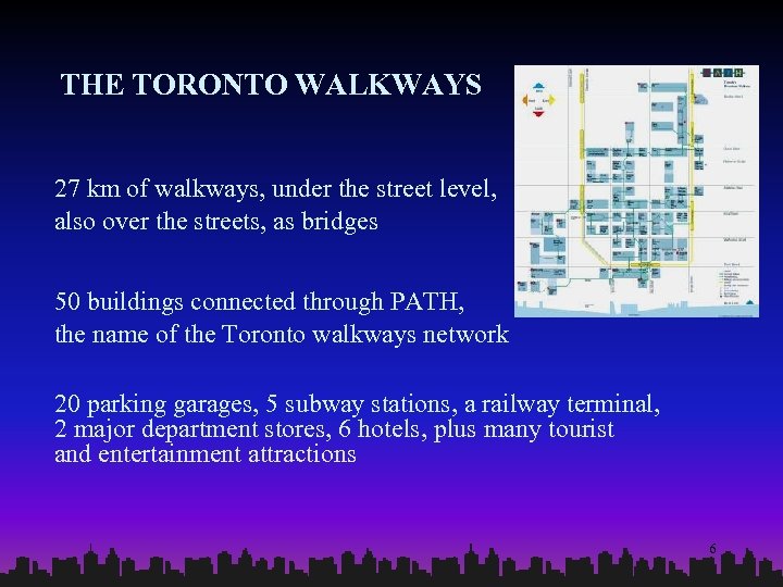 THE TORONTO WALKWAYS 27 km of walkways, under the street level, also over the
