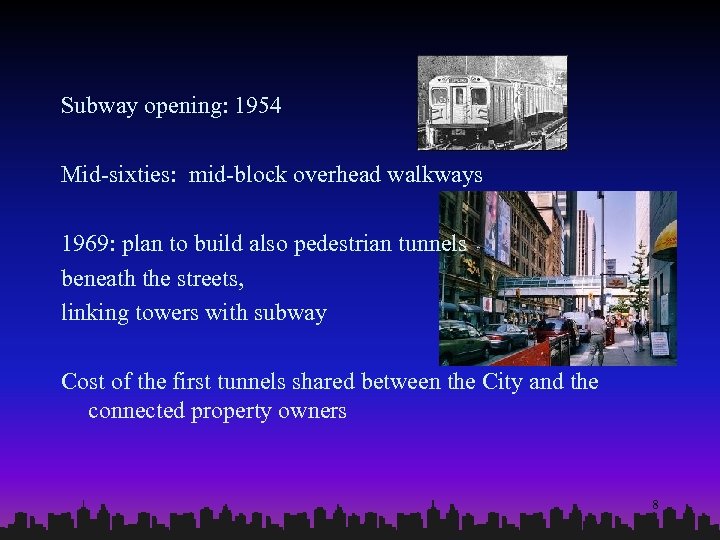 Subway opening: 1954 Mid-sixties: mid-block overhead walkways 1969: plan to build also pedestrian tunnels