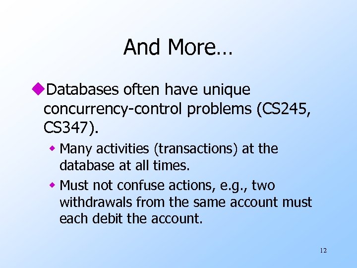 And More… u. Databases often have unique concurrency-control problems (CS 245, CS 347). w