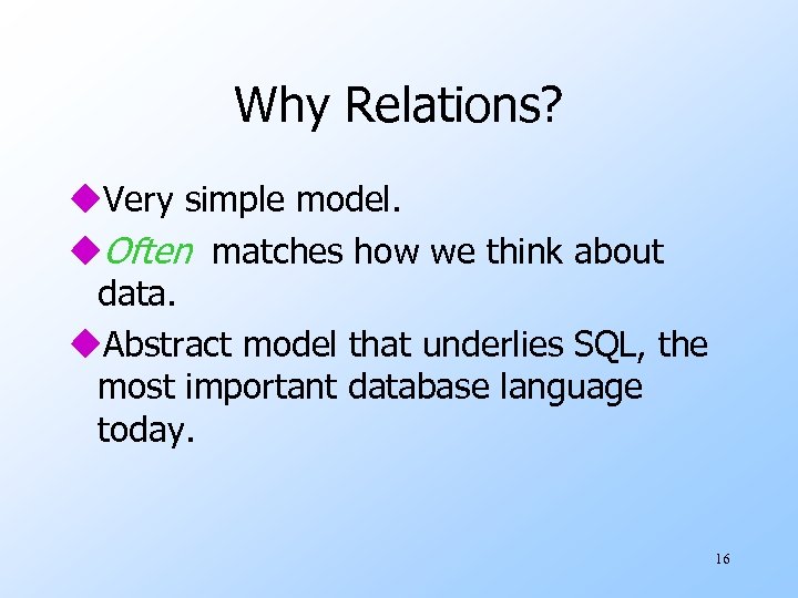 Why Relations? u. Very simple model. u. Often matches how we think about data.