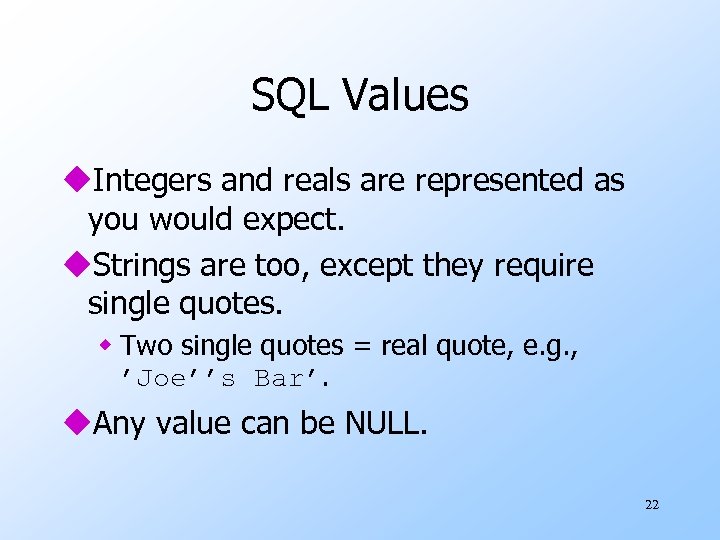 SQL Values u. Integers and reals are represented as you would expect. u. Strings