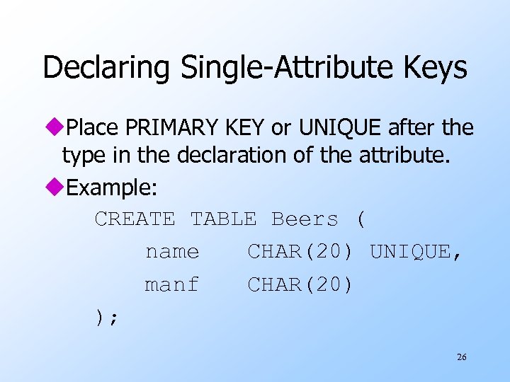 Declaring Single-Attribute Keys u. Place PRIMARY KEY or UNIQUE after the type in the