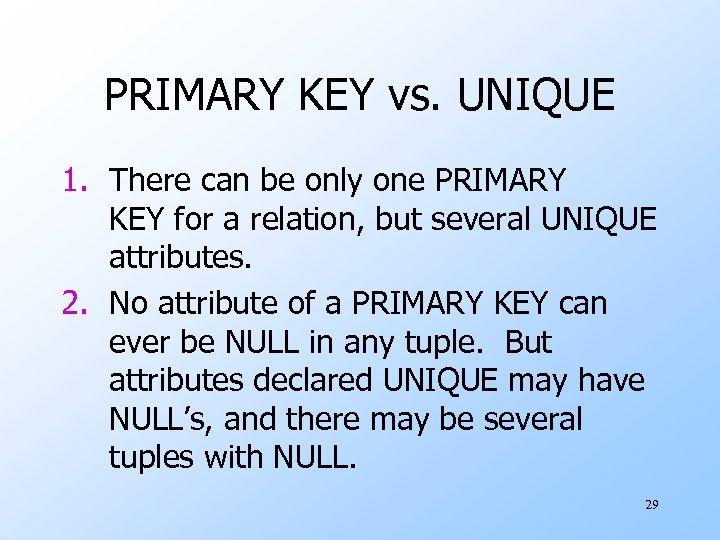 PRIMARY KEY vs. UNIQUE 1. There can be only one PRIMARY KEY for a