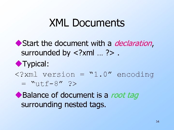 XML Documents u. Start the document with a declaration, surrounded by <? xml …