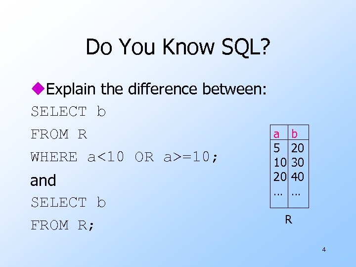 Do You Know SQL? u. Explain the difference between: SELECT b FROM R WHERE