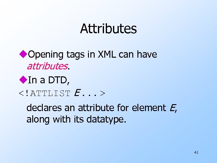 Attributes u. Opening tags in XML can have attributes. u. In a DTD, <!ATTLIST