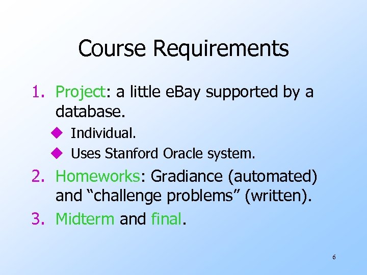 Course Requirements 1. Project: a little e. Bay supported by a database. u Individual.