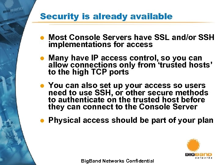 Security is already available l Most Console Servers have SSL and/or SSH implementations for
