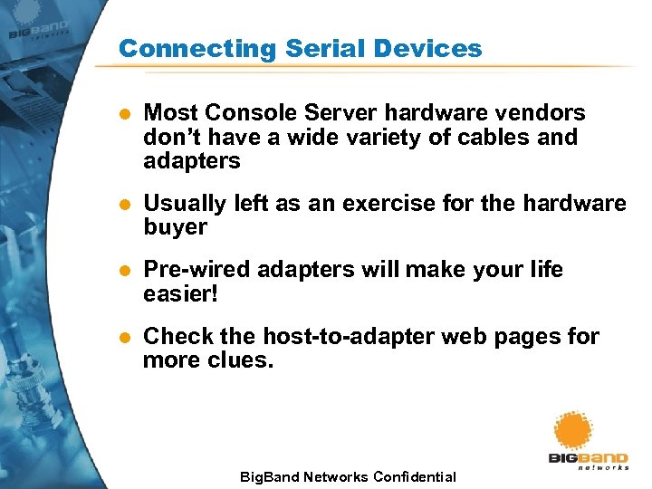Connecting Serial Devices l Most Console Server hardware vendors don’t have a wide variety