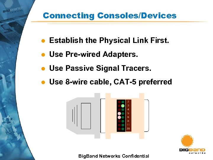 Connecting Consoles/Devices l Establish the Physical Link First. l Use Pre-wired Adapters. l Use