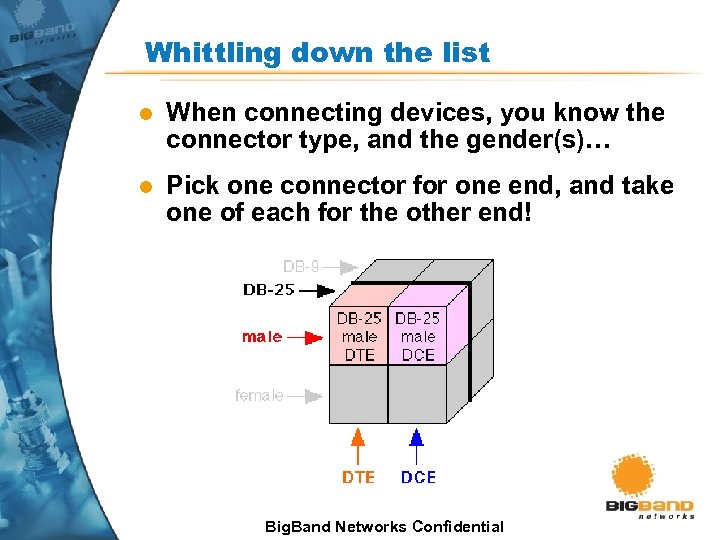 Whittling down the list l When connecting devices, you know the connector type, and