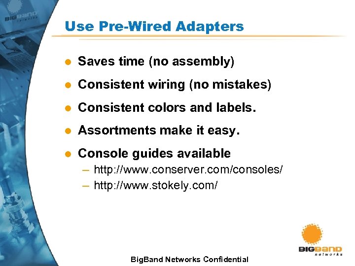 Use Pre-Wired Adapters l Saves time (no assembly) l Consistent wiring (no mistakes) l