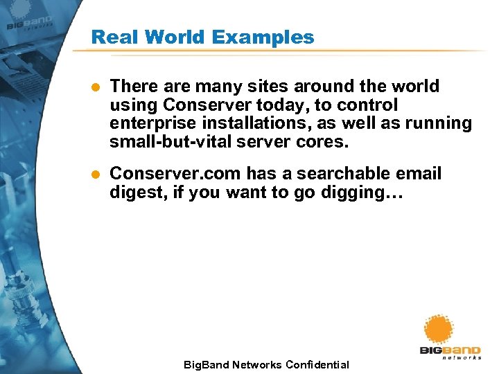 Real World Examples l There are many sites around the world using Conserver today,
