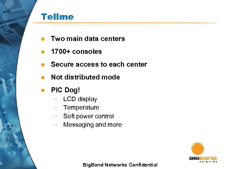 Tellme l Two main data centers l 1700+ consoles l Secure access to each