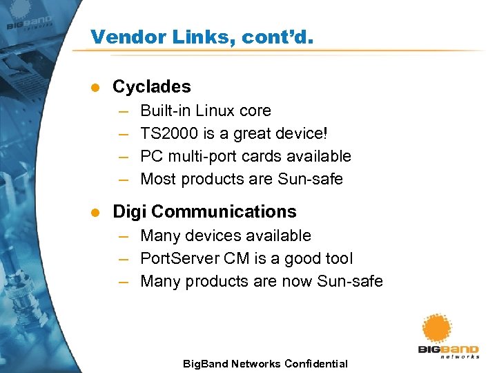 Vendor Links, cont’d. l Cyclades – – l Built-in Linux core TS 2000 is