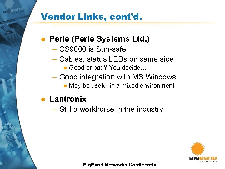 Vendor Links, cont’d. l Perle (Perle Systems Ltd. ) – CS 9000 is Sun-safe
