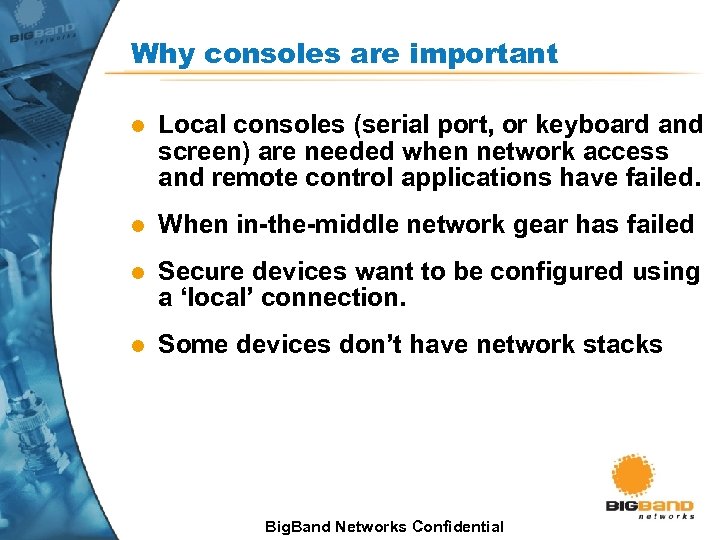 Why consoles are important l Local consoles (serial port, or keyboard and screen) are