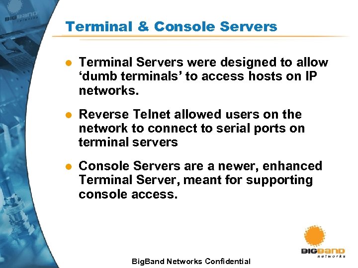 Terminal & Console Servers l Terminal Servers were designed to allow ‘dumb terminals’ to