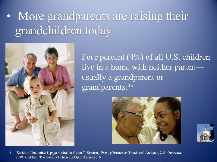  • More grandparents are raising their grandchildren today Four percent (4%) of all