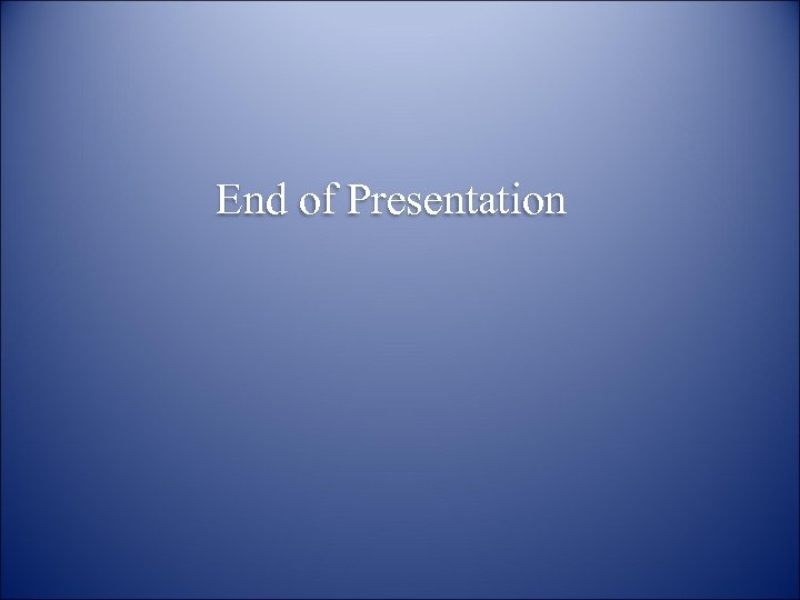 End of Presentation 