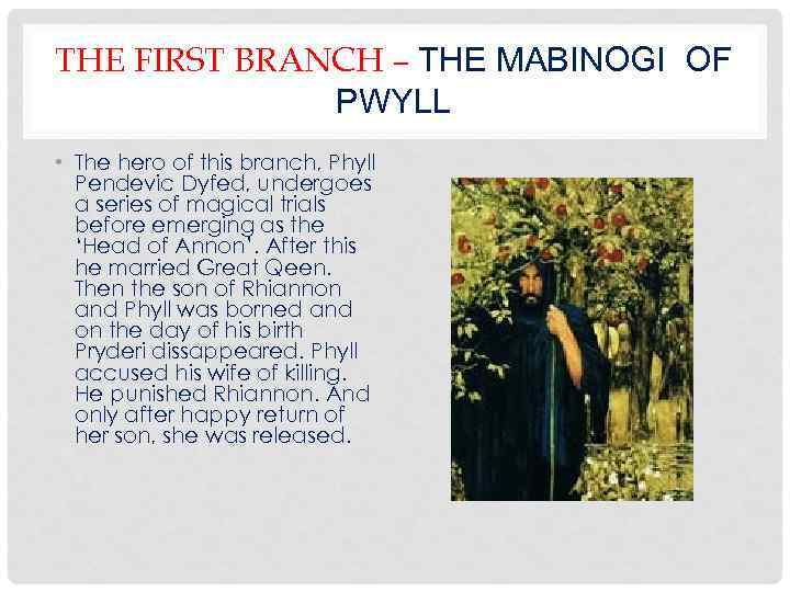 THE FIRST BRANCH – THE MABINOGI OF PWYLL • The hero of this branch,