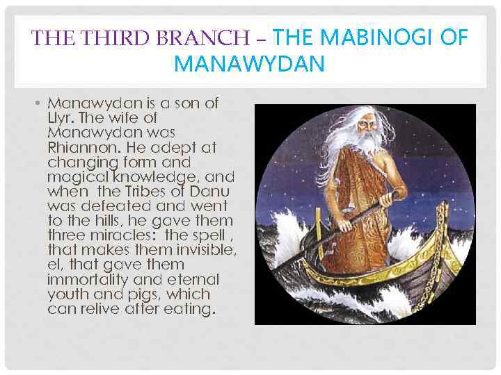 THE THIRD BRANCH – THE MABINOGI OF MANAWYDAN • Manawydan is a son of