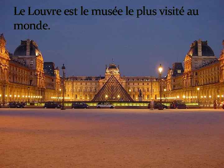 Le Louvre est le musée le plus visité au monde. 
