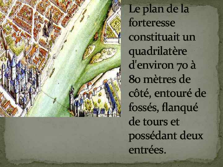 Le plan de la forteresse constituait un quadrilatère d'environ 70 à 80 mètres de