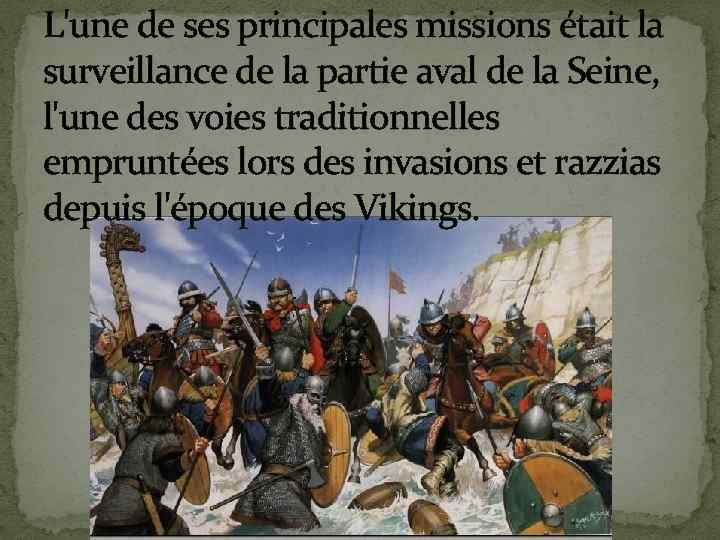 L'une de ses principales missions était la surveillance de la partie aval de la