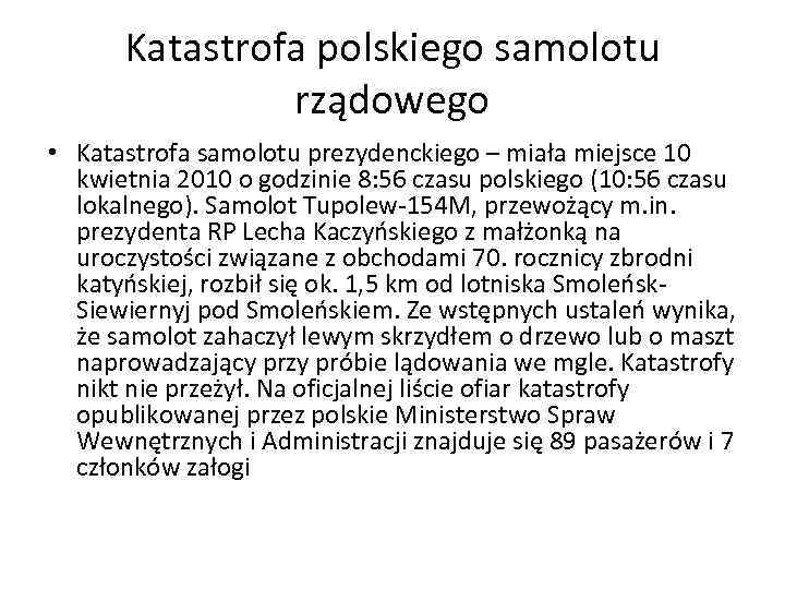 Katastrofa polskiego samolotu rządowego • Katastrofa samolotu prezydenckiego – miała miejsce 10 kwietnia 2010