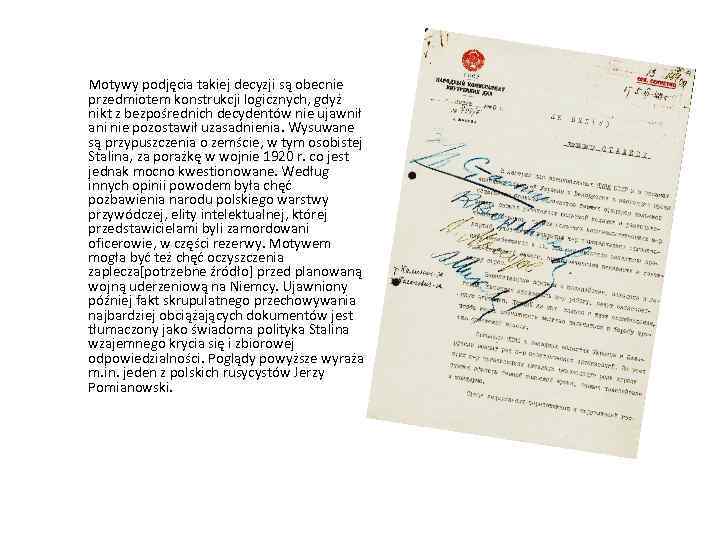  Motywy podjęcia takiej decyzji są obecnie przedmiotem konstrukcji logicznych, gdyż nikt z bezpośrednich